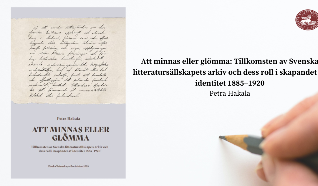 Uusi julkaisu: Att minnas eller glömma: Tillkomsten av Svenska litteratursällskapets arkiv och dess roll i skapandet av identitet 1885−1920